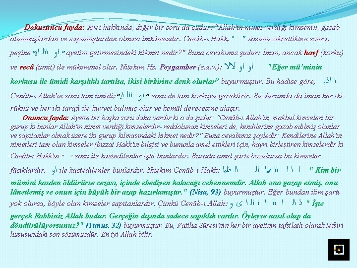 Dokuzuncu fayda: Ayet hakkında, diğer bir soru da şudur: "Allah'ın nimet verdiği kimsenin, gazab