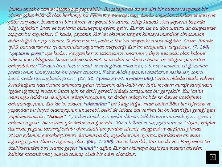 Çünkü ancak o zaman insana söz geçirebilir. Bu sebeple de insanı diri bir bilince