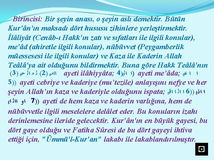 Birincisi: Bir şeyin anası, o şeyin aslı demektir. Bütün Kur'ân'ın maksadı dört hususu zihinlere