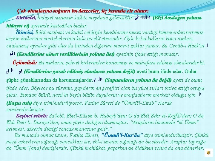 Çok olmalarına rağmen bu dereceler, üç kısımda ele alınır: Birincisi, hidayet nurunun kalbte meydana