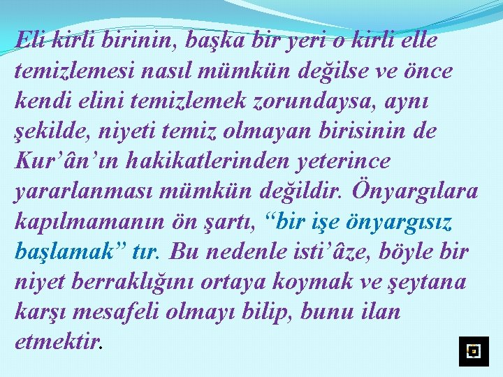 Eli kirli birinin, başka bir yeri o kirli elle temizlemesi nasıl mümkün değilse ve