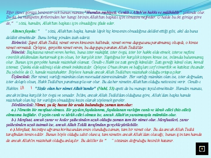 Eğer ikinci görüşü benimser sek bunun manası, "Hamdın mahiyeti, Cenâb ı Allah'ın hakkı ve