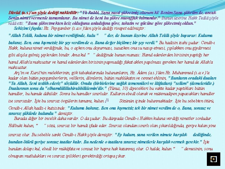 Dâvûd (a. s. )'un şöyle dediği nakledilir: "Yâ Rabbi, Sana nasıl şükretmiş olurum ki!