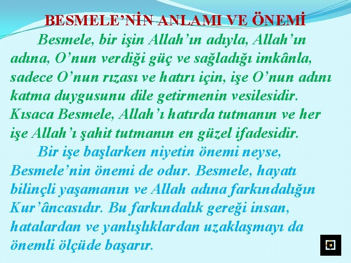 BESMELE’NİN ANLAMI VE ÖNEMİ Besmele, bir işin Allah’ın adıyla, Allah’ın adına, O’nun verdiği güç