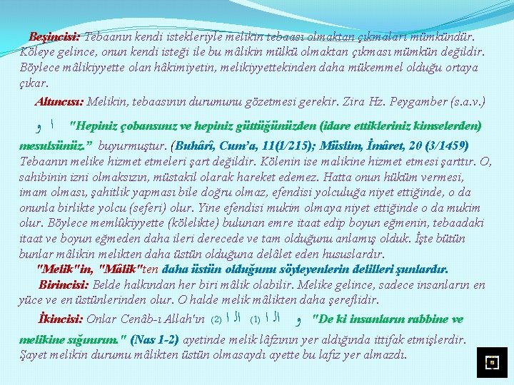 Beşincisi: Tebaanın kendi istekleriyle melikin tebaası olmaktan çıkmaları mümkündür. Köleye gelince, onun kendi isteği