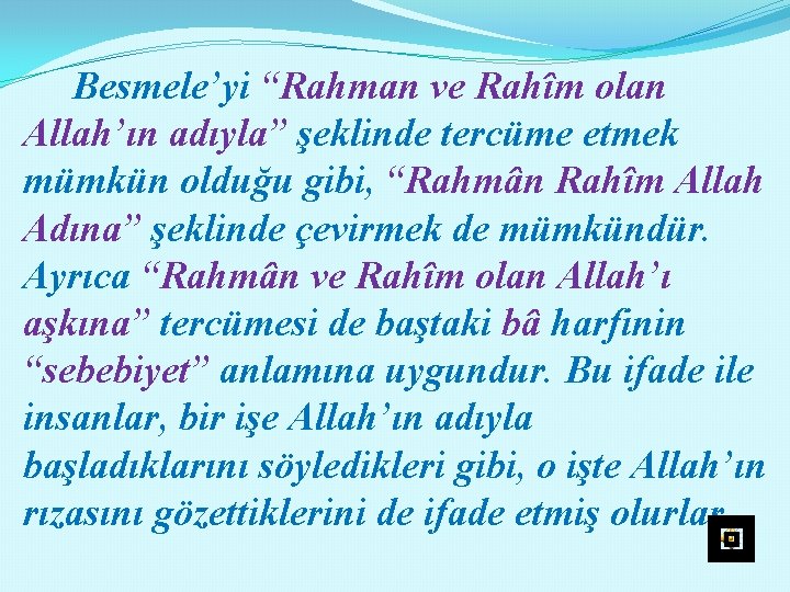 Besmele’yi “Rahman ve Rahîm olan Allah’ın adıyla” şeklinde tercüme etmek mümkün olduğu gibi, “Rahmân