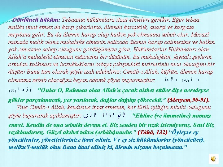 Dördüncü hüküm: Tebaanın hükümdara itaat etmeleri gerekir. Eğer tebaa melike itaat etmez de karşı