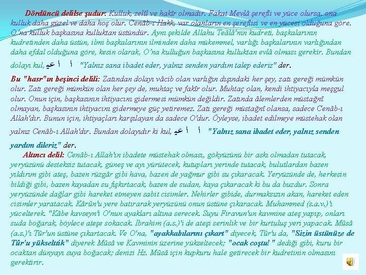 Dördüncü delilse şudur: Kulluk, zelîl ve hakîr olmadır. Fakat Mevlâ şerefli ve yüce olursa,