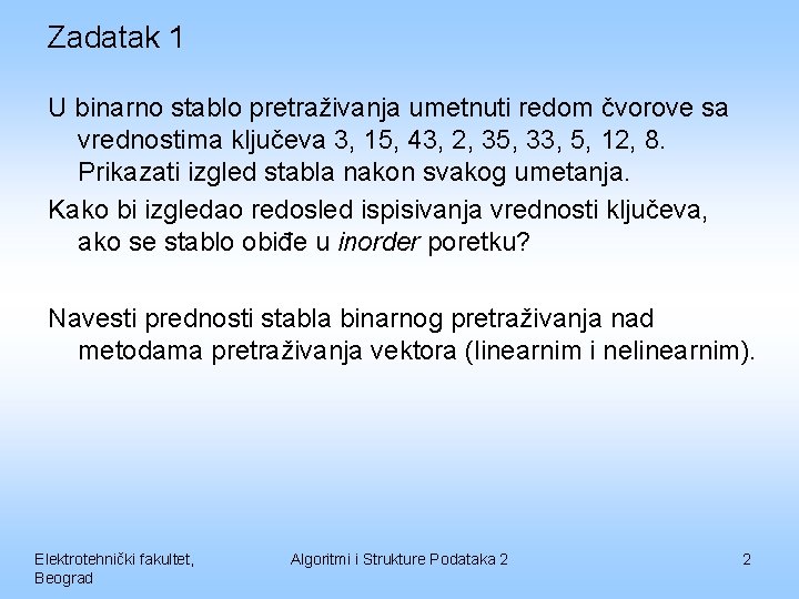 Zadatak 1 U binarno stablo pretraživanja umetnuti redom čvorove sa vrednostima ključeva 3, 15,