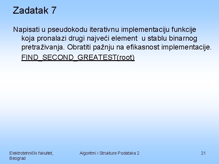 Zadatak 7 Napisati u pseudokodu iterativnu implementaciju funkcije koja pronalazi drugi najveći element u