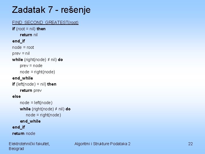 Zadatak 7 - rešenje FIND_SECOND_GREATEST(root) if (root = nil) then return nil end_if node