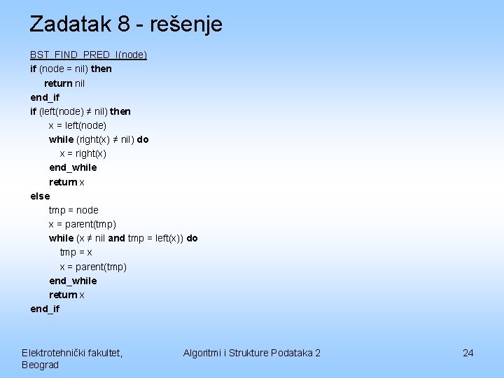 Zadatak 8 - rešenje BST_FIND_PRED_I(node) if (node = nil) then return nil end_if if