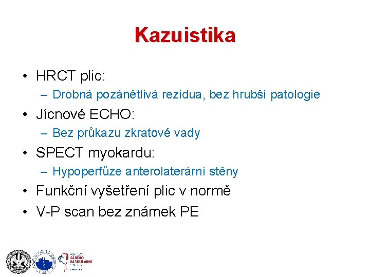 Kazuistika • HRCT plic: – Drobná pozánětlivá rezidua, bez hrubší patologie • Jícnové ECHO: