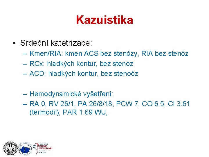 Kazuistika • Srdeční katetrizace: – Kmen/RIA: kmen ACS bez stenózy, RIA bez stenóz –