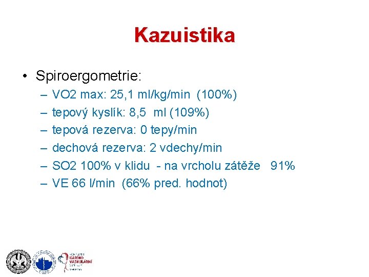 Kazuistika • Spiroergometrie: – – – VO 2 max: 25, 1 ml/kg/min (100%) tepový