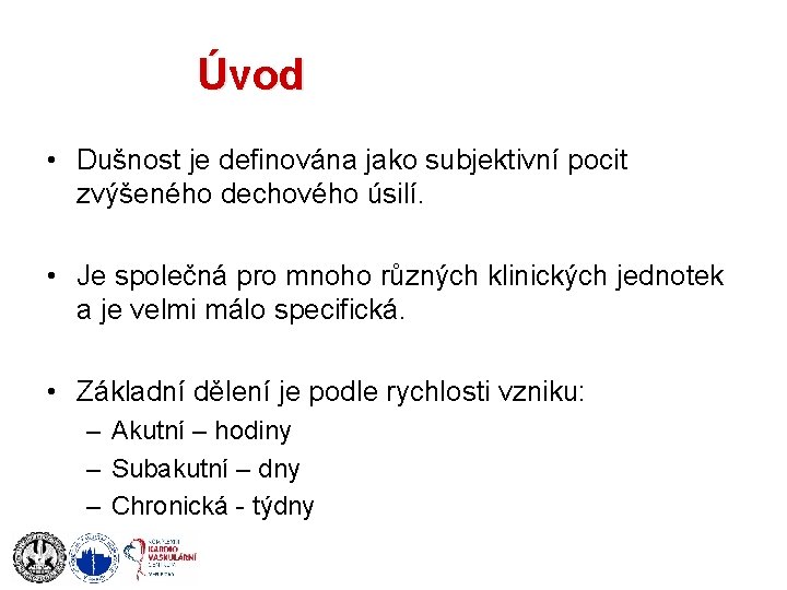 Úvod • Dušnost je definována jako subjektivní pocit zvýšeného dechového úsilí. • Je společná