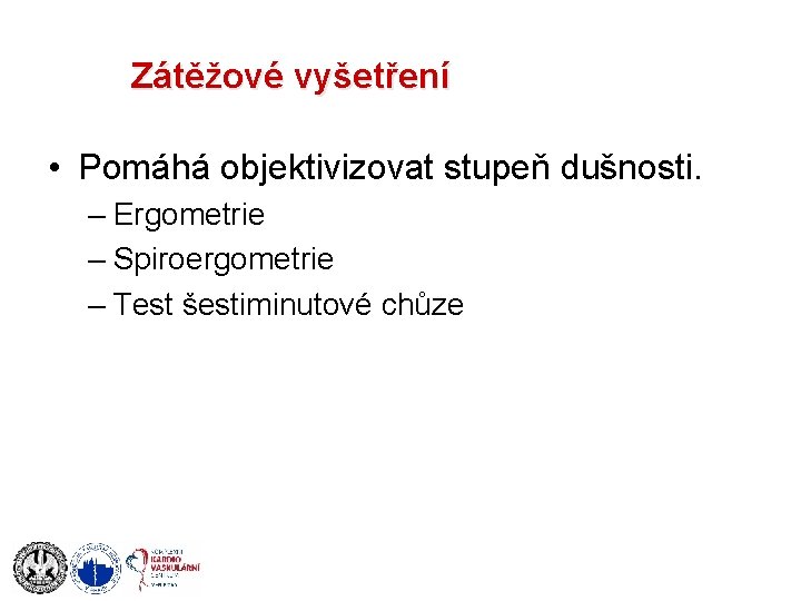 Zátěžové vyšetření • Pomáhá objektivizovat stupeň dušnosti. – Ergometrie – Spiroergometrie – Test šestiminutové