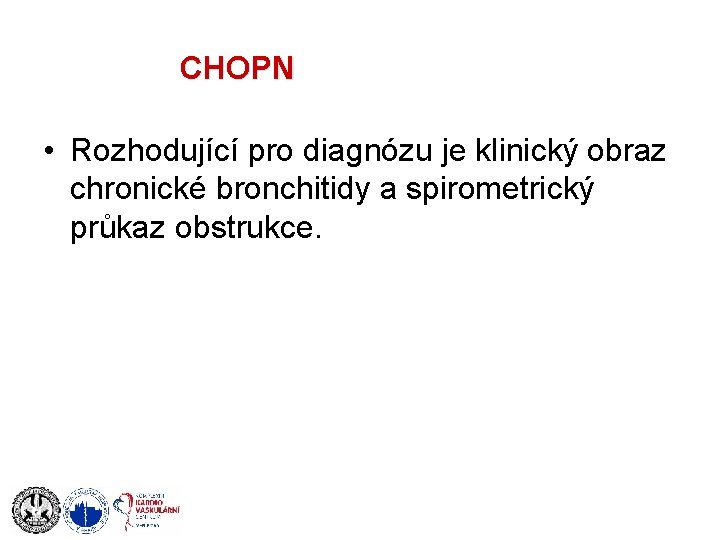 CHOPN • Rozhodující pro diagnózu je klinický obraz chronické bronchitidy a spirometrický průkaz obstrukce.