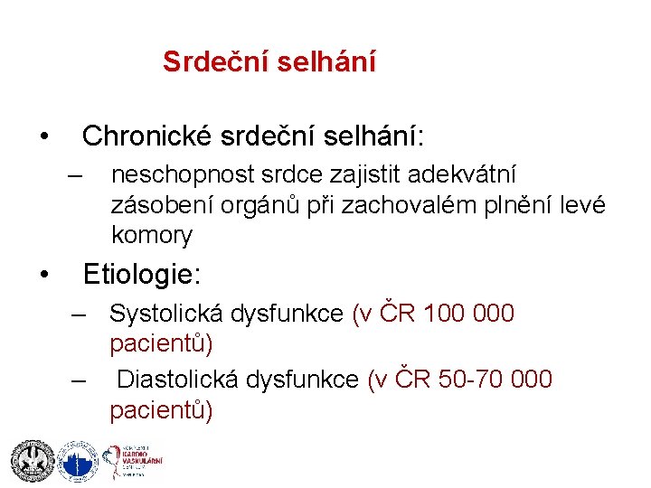 Srdeční selhání • Chronické srdeční selhání: – • neschopnost srdce zajistit adekvátní zásobení orgánů