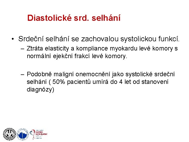 Diastolické srd. selhání • Srdeční selhání se zachovalou systolickou funkcí. – Ztráta elasticity a