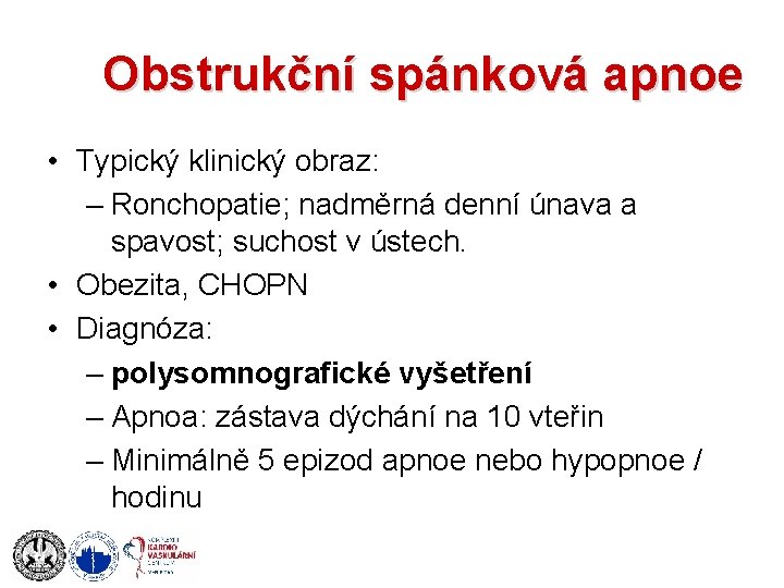 Obstrukční spánková apnoe • Typický klinický obraz: – Ronchopatie; nadměrná denní únava a spavost;