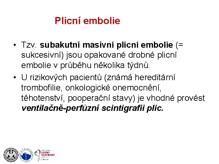 Plicní embolie • Tzv. subakutní masivní plicní embolie (= sukcesivní) jsou opakované drobné plicní