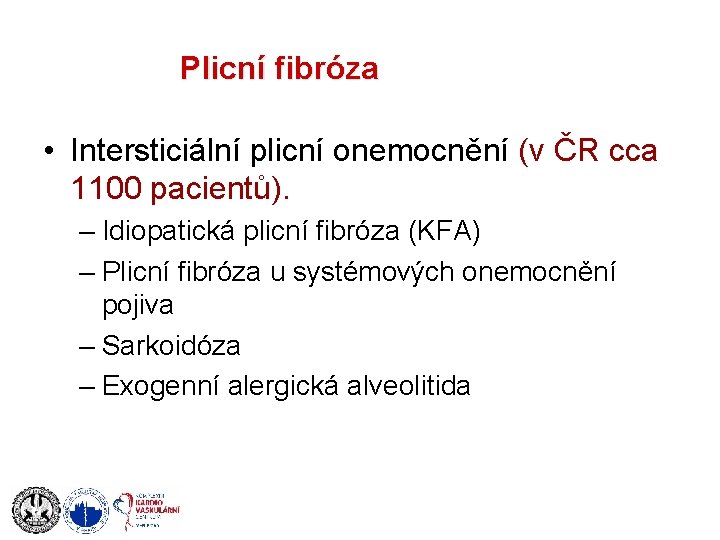 Plicní fibróza • Intersticiální plicní onemocnění (v ČR cca 1100 pacientů). – Idiopatická plicní