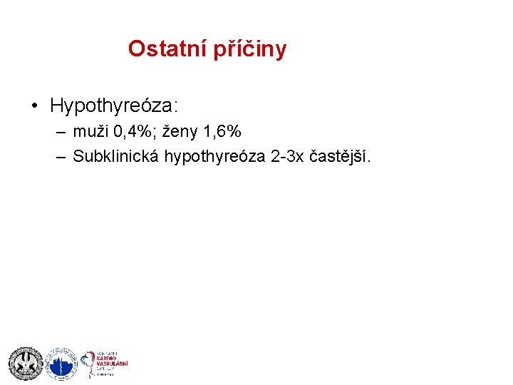 Ostatní příčiny • Hypothyreóza: – muži 0, 4%; ženy 1, 6% – Subklinická hypothyreóza