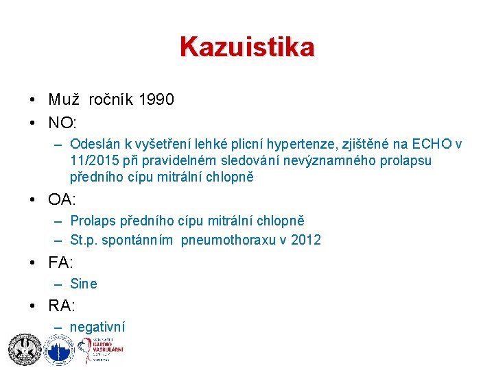 Kazuistika • Muž ročník 1990 • NO: – Odeslán k vyšetření lehké plicní hypertenze,