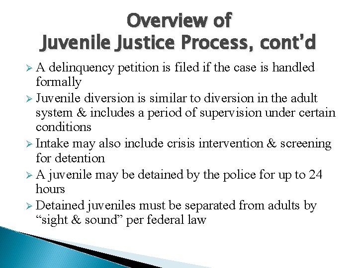 Overview of Juvenile Justice Process, cont’d ØA delinquency petition is filed if the case