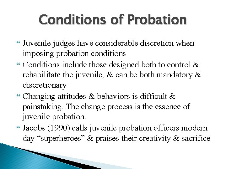 Conditions of Probation Juvenile judges have considerable discretion when imposing probation conditions Conditions include