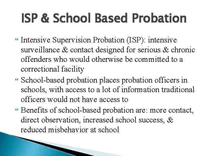 ISP & School Based Probation Intensive Supervision Probation (ISP): intensive surveillance & contact designed