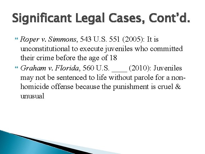 Significant Legal Cases, Cont’d. Roper v. Simmons, 543 U. S. 551 (2005): It is