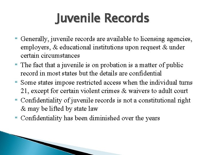 Juvenile Records Generally, juvenile records are available to licensing agencies, employers, & educational institutions