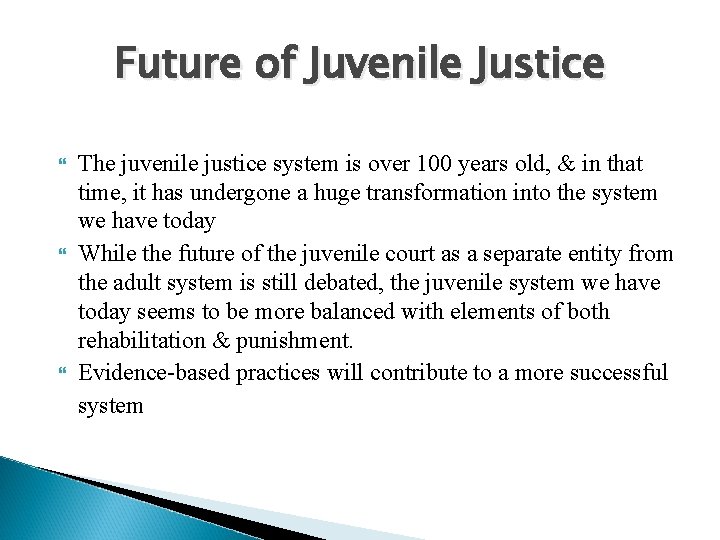Future of Juvenile Justice The juvenile justice system is over 100 years old, &