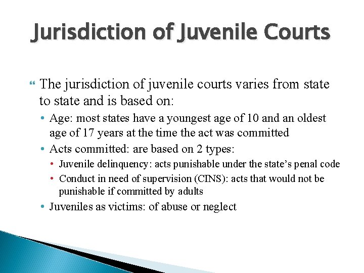 Jurisdiction of Juvenile Courts The jurisdiction of juvenile courts varies from state to state