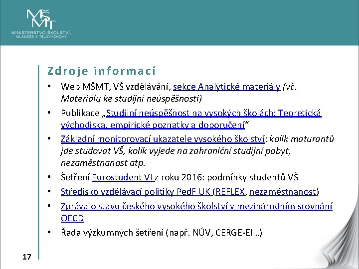 Zdroje informací • Web MŠMT, VŠ vzdělávání, sekce Analytické materiály (vč. Materiálu ke studijní