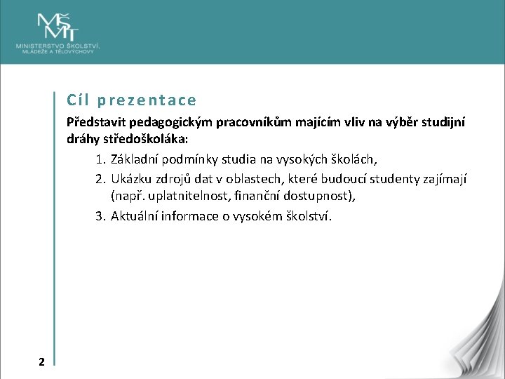 Cíl prezentace Představit pedagogickým pracovníkům majícím vliv na výběr studijní dráhy středoškoláka: 1. Základní