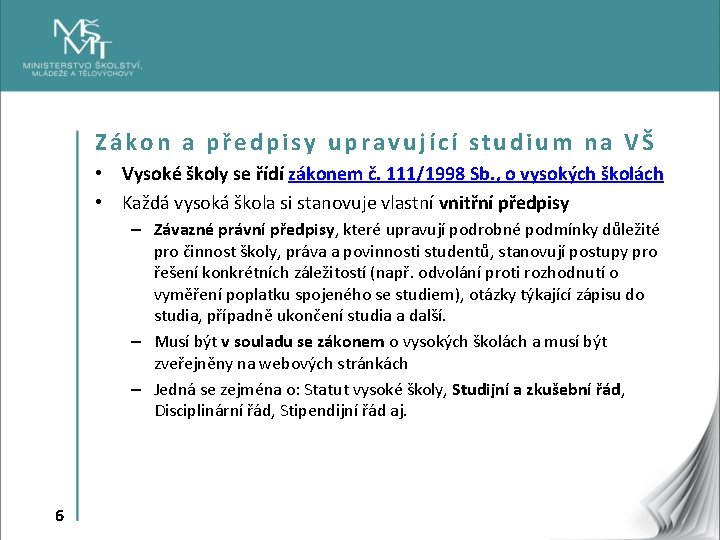 Zákon a předpisy upravující studium na VŠ • Vysoké školy se řídí zákonem č.