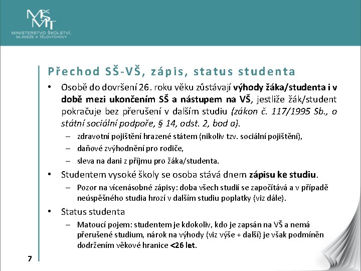 Přechod SŠ-VŠ, zápis, status studenta • Osobě do dovršení 26. roku věku zůstávají výhody