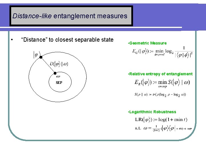 Distance-like entanglement measures • “Distance” to closest separable state • Geometric Measure • Relative