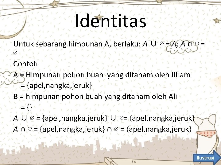 Identitas Untuk sebarang himpunan A, berlaku: A ∪ ∅ = A; A ∩ ∅