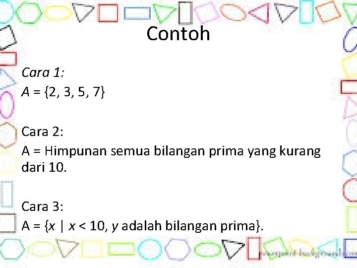 Contoh Cara 1: A = {2, 3, 5, 7} Cara 2: A = Himpunan