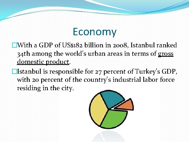 Economy �With a GDP of US$182 billion in 2008, Istanbul ranked 34 th among