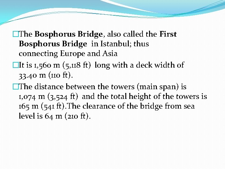 �The Bosphorus Bridge, also called the First Bosphorus Bridge in Istanbul; thus connecting Europe
