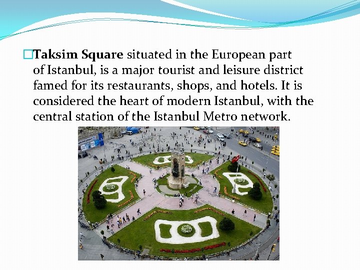 �Taksim Square situated in the European part of Istanbul, is a major tourist and