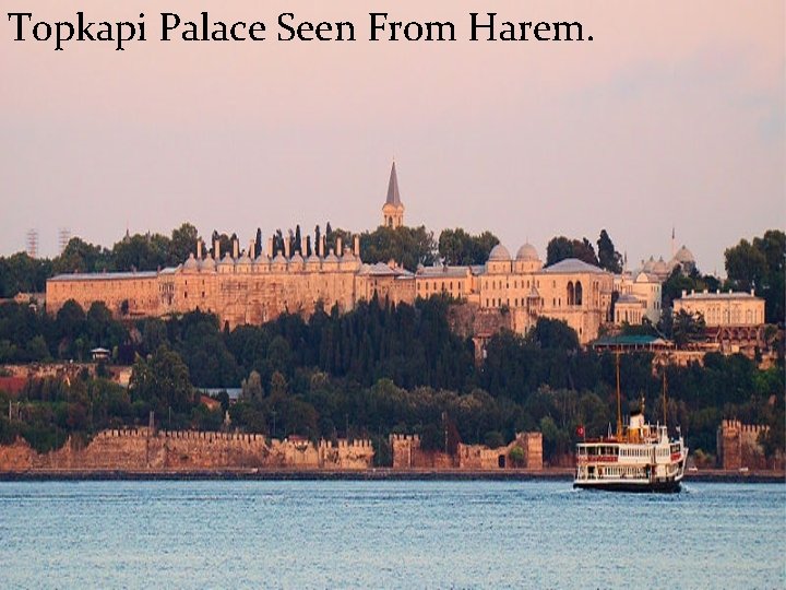 Topkapi Palace Seen From Harem. 