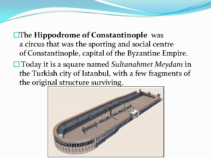 �The Hippodrome of Constantinople was a circus that was the sporting and social centre