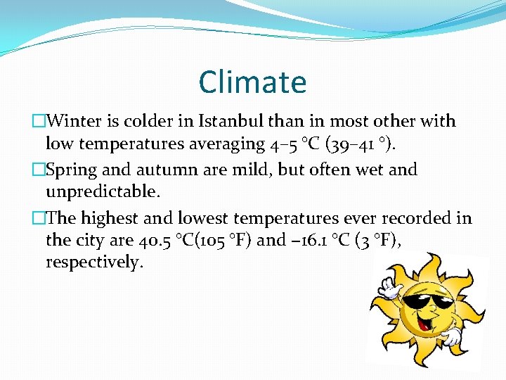 Climate �Winter is colder in Istanbul than in most other with low temperatures averaging