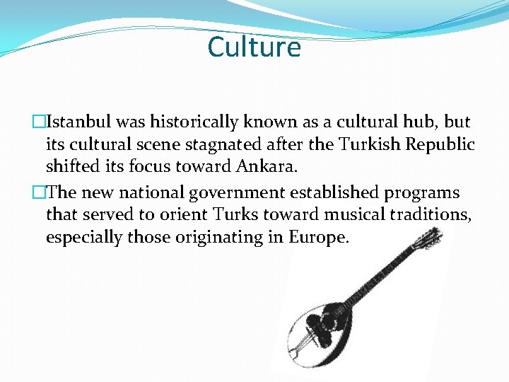 Culture �Istanbul was historically known as a cultural hub, but its cultural scene stagnated